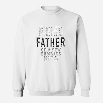 Proud Father Of A Few Dumbass, dad birthday gifts Sweat Shirt - Seseable