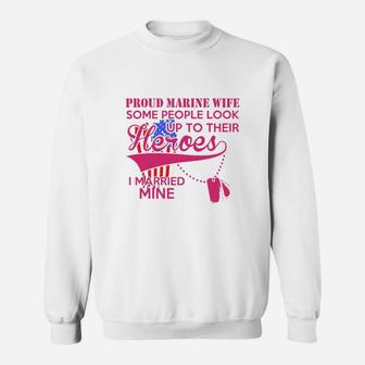 Proud Marine Wife Some People Look Up To Their Heroes Sweat Shirt - Seseable