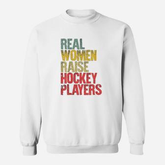Proud Mom Real Women Raise Hockey Players Sweat Shirt - Seseable