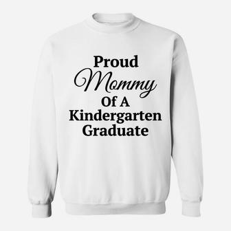 Proud Mommy Of A Kindergarten Graduate Sweat Shirt - Seseable