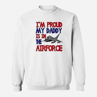 Proud Soldiers Kid My Daddy Is In The Air Force Sweat Shirt - Seseable