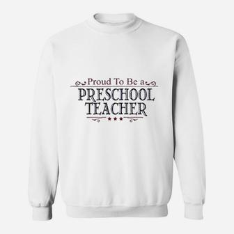 Proud To Be A Preschool Teacher Sweat Shirt - Seseable