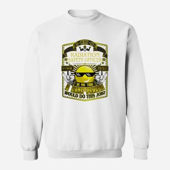 Radiation Safety Officer Do This Job New Sweat Shirt - Seseable