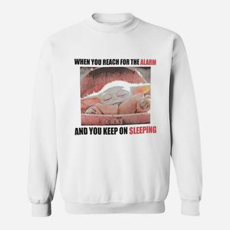 Reach For The Alarm And You Keep On Sleeping Sweat Shirt - Seseable
