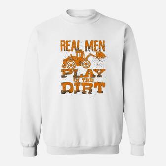 Real Men Play In The Dirt Cute Laborers Funny Excavator Gift Sweatshirt - Seseable