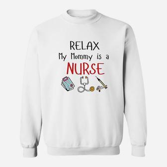 Relax My Mommy Is A Nurse Baby Outfit Son Daughter Is A Nurse Mom Sweat Shirt - Seseable