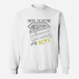 Remy I'm Not Superhero More Powerful I Am Remy Name Gifts T Shirt Sweat Shirt - Seseable