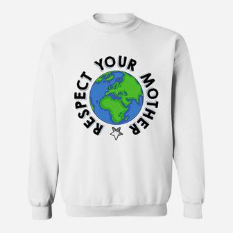 Respect Your Mother Earth Day birthday Sweat Shirt - Seseable