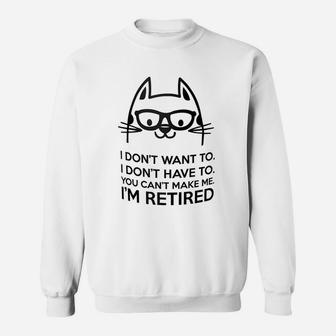 Retired Cat I Dont Want To You Cant Make Me Sweat Shirt - Seseable