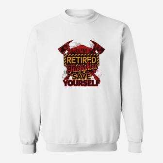 Retired Firefighter Save Yourself Jobs Gifts Sweat Shirt - Seseable