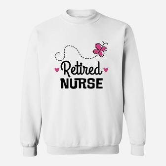 Retired Nurse, funny nursing gifts Sweat Shirt - Seseable