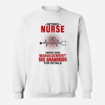 Retired Nurse Under New Management See Grandkids For Details Sweat Shirt - Seseable