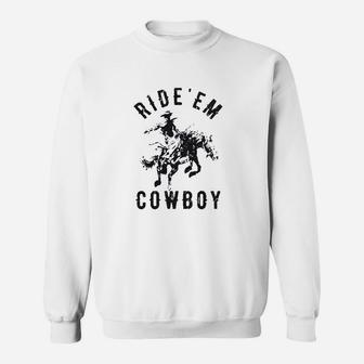 Ride Em Cowboy Cowgirl Rodeo Funny Saying Cute Sweat Shirt - Seseable