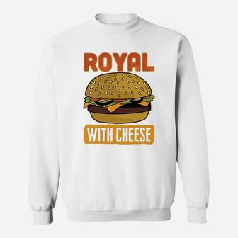 Royal Burger With Cheese Funny Food Lover Sweat Shirt - Seseable