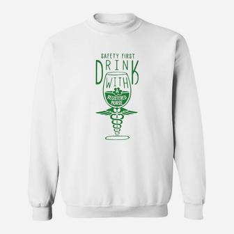 Safety First Drink With Registered Nurse Sweat Shirt - Seseable