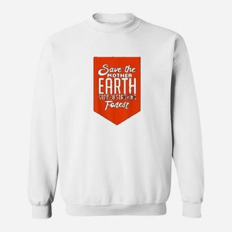 Save Mother Earth Stop Destroying Forest Climate Change Sweat Shirt - Seseable