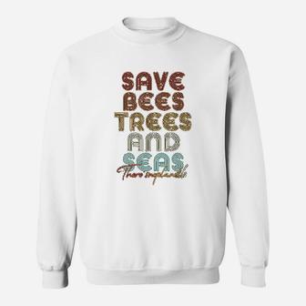 Save The Bees Trees And Seas Climate Change Sweat Shirt - Seseable