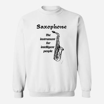 Saxophone The Instrument For Intelligent People Sweatshirt - Seseable