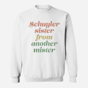 Schuyler Sister From Another Mister Sweat Shirt - Seseable
