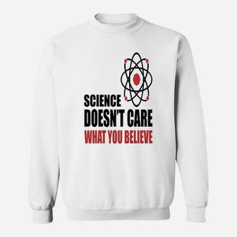 Science Doen't Care What You Believe Sweat Shirt - Seseable
