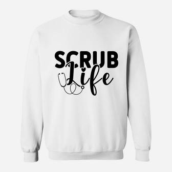 Scrub Life Best Gift For Nurse Graduation Gift Sweatshirt - Seseable