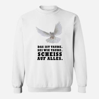 Sei Wie Eine Taube Scheiss Auf Alles Sweatshirt - Seseable