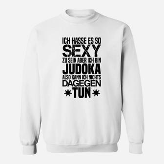 Sexy Judoka Humor Sweatshirt mit Spruch Ich hasse es, so sexy zu sein - Seseable