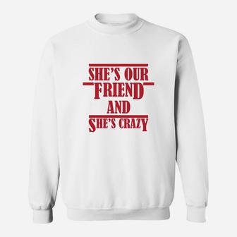 Shes Our Crazy Friend Funny, best friend christmas gifts, birthday gifts for friend, friend christmas gifts Sweat Shirt - Seseable