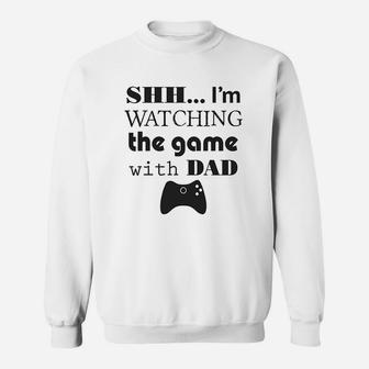 Shh I Am Watching The Game With Dad Gamer Fathers Day Sweat Shirt - Seseable