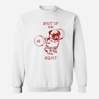 Shut Up And Squat Funny Pugs Gym Sweat Shirt - Seseable