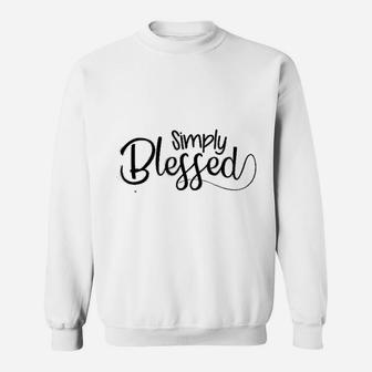 Simply Blessed Motivational Quote Believing Faithful Design Sweatshirt - Seseable