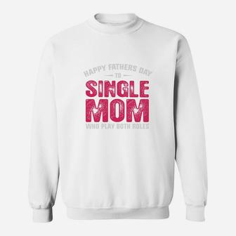 Single Mom Fathers Day, dad birthday gifts Sweat Shirt - Seseable