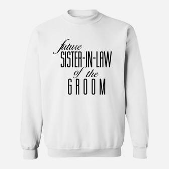 Sister Of The Groom Future In Law Sweat Shirt - Seseable