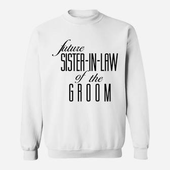 Sister Of The Groom Future In Law Sweat Shirt - Seseable