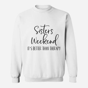 Sisters Weekend Its Better Than Therapy 2021 Girls Sweat Shirt - Seseable