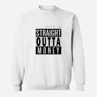 Soccer Dad Straight Outta Money Sweatshirt - Seseable