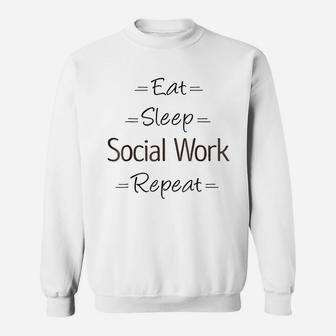 Social Worker Gift Eat Sleep Social Work Repeat Sweat Shirt - Seseable