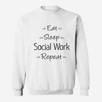 Social Worker Gift Eat Sleep Social Work Repeat Sweatshirt - Seseable