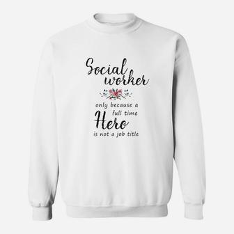 Social Worker Hero For Women Social Work Gifts Sweat Shirt - Seseable