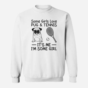 Some Girls Love Pug And Tennis Funny Tennis Lover Gift Sweat Shirt - Seseable