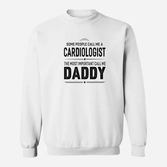 Some People Call Me A Cardiologist Daddy Gifts Sweat Shirt - Seseable