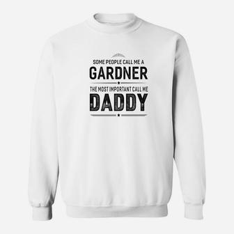 Some People Call Me A Gardner Daddy Gifts Sweat Shirt - Seseable