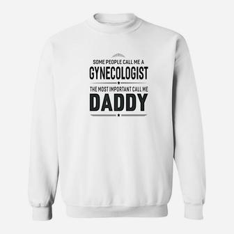 Some People Call Me A Gynecologist Daddy Gifts Sweat Shirt - Seseable