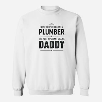 Some People Call Me A Plumber Daddy Gifts Sweat Shirt - Seseable