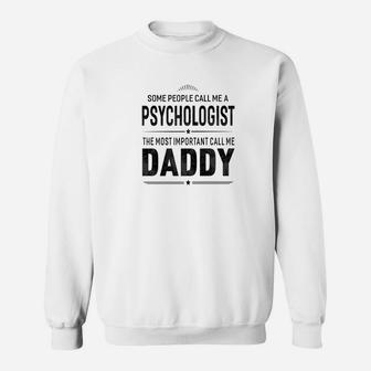 Some People Call Me A Psychologist Daddy Gifts Sweat Shirt - Seseable