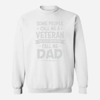 Some People Call Me A Veteran The Most Important Call Me Dad Sweatshirt - Seseable