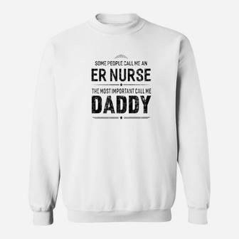 Some People Call Me An Er Nurse Daddy Gifts Sweat Shirt - Seseable