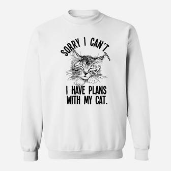 Sorry I Can't I Have Plans With My Cat Sweatshirt - Seseable