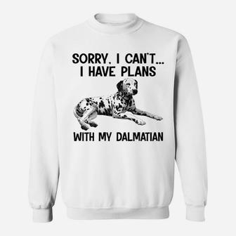 Sorry I Cant I Have Plans With My Dalmatian Sweat Shirt - Seseable
