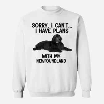 Sorry I Cant I Have Plans With My Newfoundland Sweat Shirt